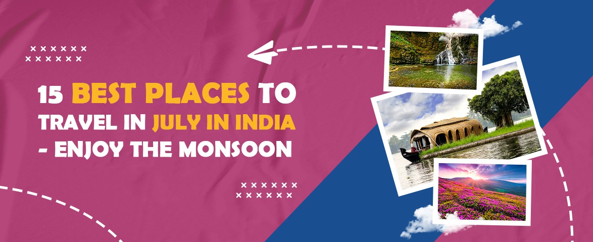 best places to travel in july in india