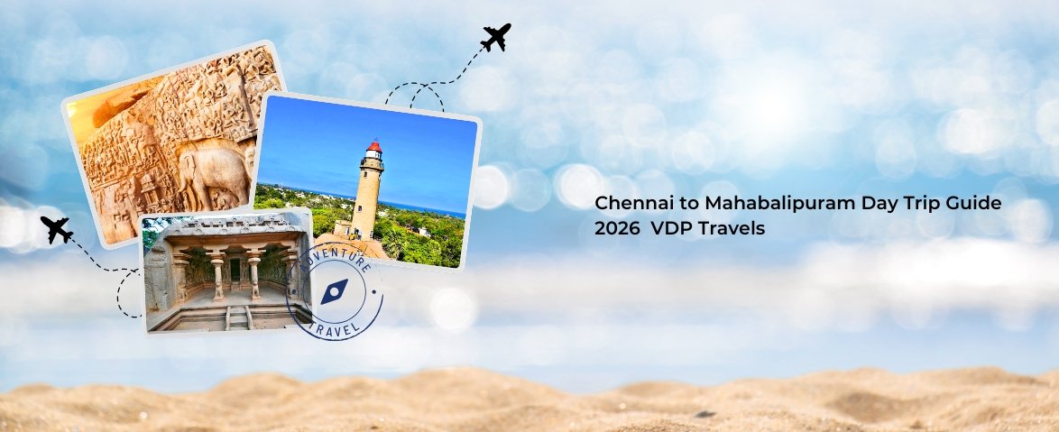 chennai to mahabalipuram day trip guide 2026 vdp travels