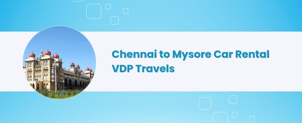 chennai to mysore car rental vdp travels