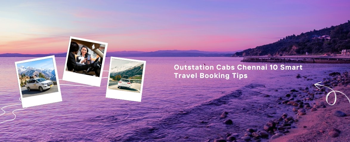 outstation cabs chennai 10 smart travel booking tips