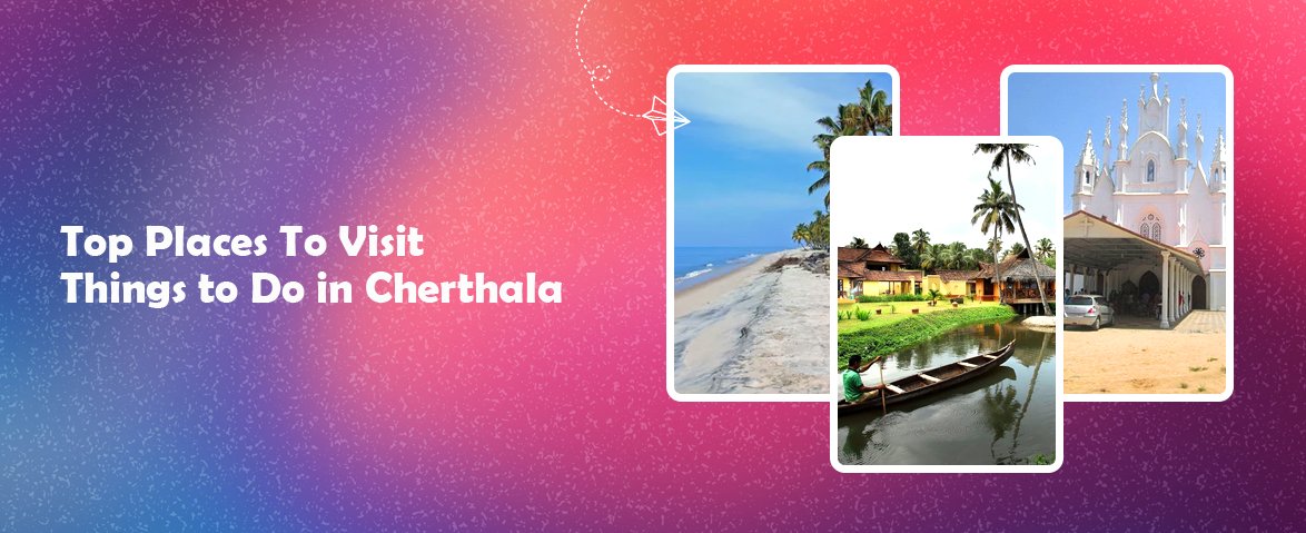 top places to visit and things to do in cherthala