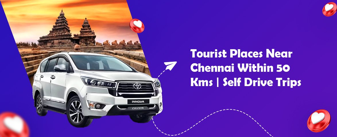 tourist places near chennai within 50 kms self drive trips